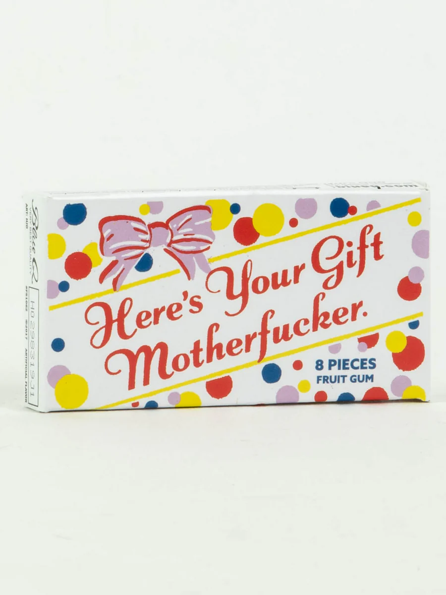 Gum "Here's Your Gift Motherfucker"