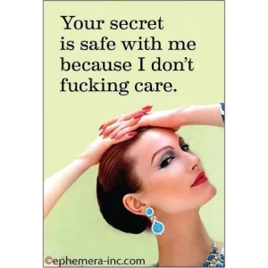 Ephemera Magnet - Your Secret Is Safe With Me. Because I don't Fucking Care.
